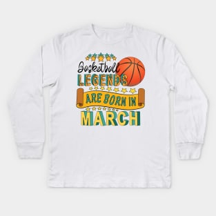 Basketball Legends Are Born In March Kids Long Sleeve T-Shirt
